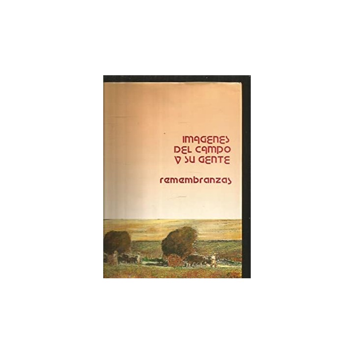 IMAGENES DEL CAMPO Y SU GENTE. REMEMBRANZAS